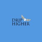 DRIP HIGHER