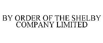 BY ORDER OF THE SHELBY COMPANY LIMITED