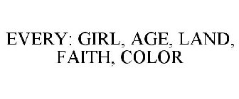 EVERY: GIRL AGE LAND FAITH COLOR