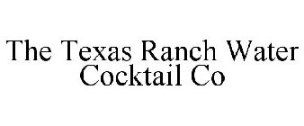 THE TEXAS RANCH WATER COCKTAIL CO
