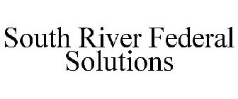 SOUTH RIVER FEDERAL SOLUTIONS