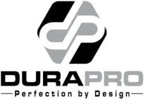 DP DURAPRO PERFECTION BY DESIGN