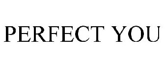 PERFECT YOU