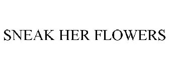 SNEAK HER FLOWERS