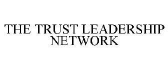 THE TRUST LEADERSHIP NETWORK