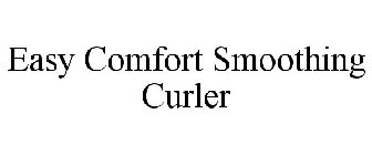 EASY COMFORT SMOOTHING CURLER