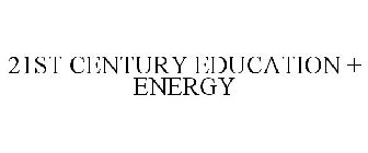 21ST CENTURY EDUCATION + ENERGY