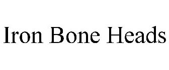 IRON BONE HEADS