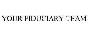 YOUR FIDUCIARY TEAM