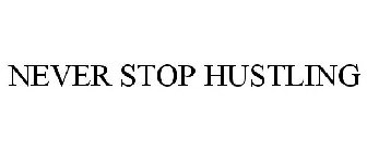 NEVER STOP HUSTLING