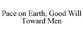 PACE ON EARTH, GOOD WILL TOWARD MEN