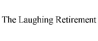 THE LAUGHING RETIREMENT