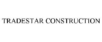 TRADESTAR CONSTRUCTION