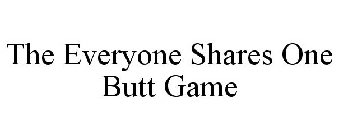 THE EVERYONE SHARES ONE BUTT GAME