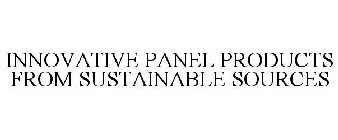 INNOVATIVE PANEL PRODUCTS FROM SUSTAINABLE SOURCES