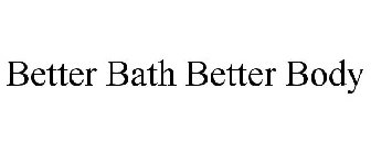 BETTER BATH BETTER BODY