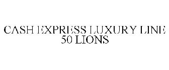 CASH EXPRESS LUXURY LINE 50 LIONS