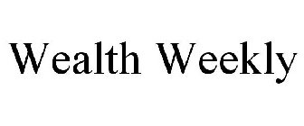 WEALTH WEEKLY