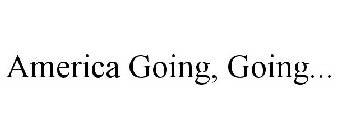 AMERICA GOING, GOING...