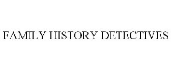 FAMILY HISTORY DETECTIVES