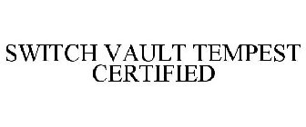 SWITCH VAULT TEMPEST CERTIFIED