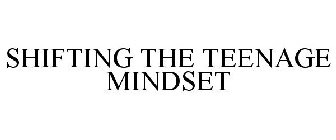 SHIFTING THE TEENAGE MINDSET