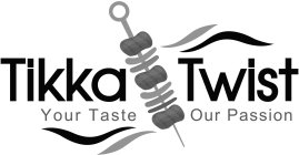 TIKKA TWIST YOUR TASTE OUR PASSION