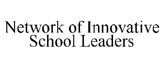 NETWORK OF INNOVATIVE SCHOOL LEADERS