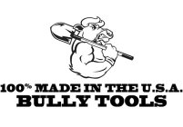 100% MADE IN THE U.S.A. BULLY TOOLS