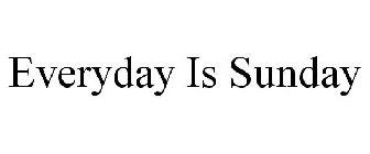 EVERYDAY IS SUNDAY