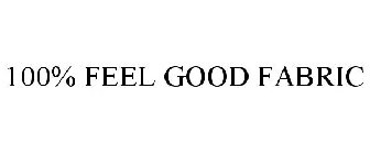 100% FEEL GOOD FABRIC