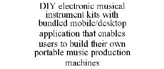 DIY ELECTRONIC MUSICAL INSTRUMENT KITS WITH BUNDLED MOBILE/DESKTOP APPLICATION THAT ENABLES USERS TO BUILD THEIR OWN PORTABLE MUSIC PRODUCTION MACHINES