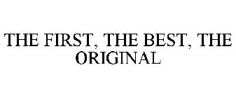 THE FIRST, THE BEST, THE ORIGINAL