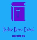 DECLARE DECREE DISCERN LIVE LIFE 3D