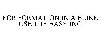 FORMATION IN A BLINK USE THE EASY INC.