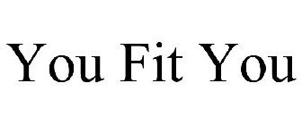 YOU FIT YOU