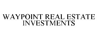 WAYPOINT REAL ESTATE INVESTMENTS