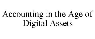 ACCOUNTING IN THE AGE OF DIGITAL ASSETS