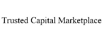 TRUSTED CAPITAL MARKETPLACE