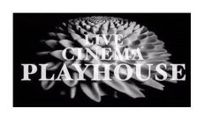 LIVE CINEMA PLAYHOUSE