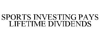 SPORTS INVESTING PAYS LIFETIME DIVIDENDS