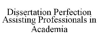 DISSERTATION PERFECTION ASSISTING PROFESSIONALS IN ACADEMIA