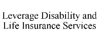 LEVERAGE DISABILITY AND LIFE INSURANCE SERVICES