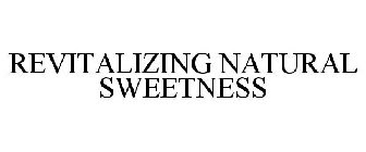 REVITALIZING NATURAL SWEETNESS