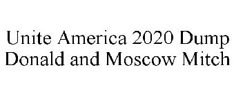 UNITE AMERICA 2020 DUMP DONALD AND MOSCOW MITCH