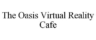 THE OASIS VIRTUAL REALITY CAFE