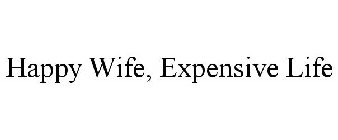 HAPPY WIFE, EXPENSIVE LIFE