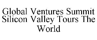 GLOBAL VENTURES SUMMIT SILICON VALLEY TOURS THE WORLD