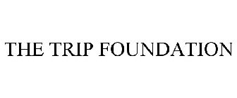 THE TRIP FOUNDATION