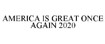 AMERICA IS GREAT ONCE AGAIN 2020